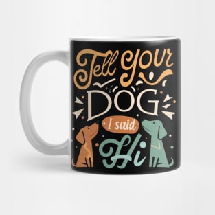 Tell Your Dog I Said Hi Mug